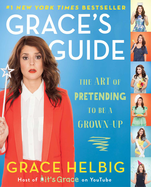 Grace's Guide (The Art of Pretending to Be a Grown-up) by Grace Helbig, 9781476788005