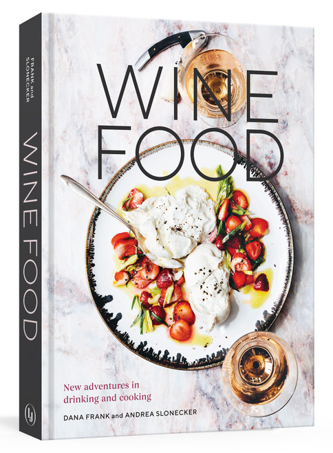 Wine Food (New Adventures in Drinking and Cooking [A Recipe Book]) by Dana Frank, Andrea Slonecker, 9780399579592