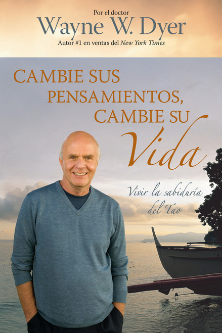 Cambie Sus Pensamientos, Cambie Su Vida (Vivir la sabiduria del Tao) (Spanish Edition) by Dr. Wayne W. Dyer, 9781401919740