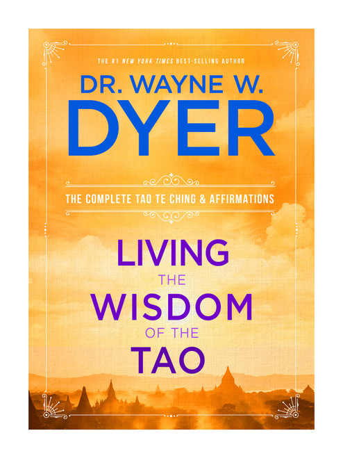 Living the Wisdom of the Tao (The Complete Tao Te Ching & Affirmations) by Dr. Wayne W. Dyer, 9781401921491