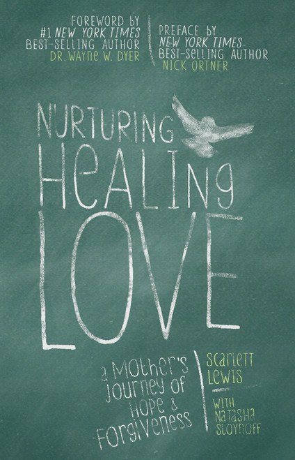 Nurturing Healing Love (A Mother's Journey of Hope and Forgiveness) by Scarlett Lewis, Natasha Stoynoff, 9781401945862