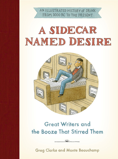 A Sidecar Named Desire (Great Writers and the Booze That Stirred Them) by Greg Clarke, Monte Beauchamp, 9780062696380