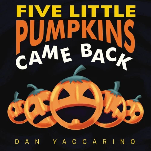 Five Little Pumpkins Came Back by Dan Yaccarino, Dan Yaccarino, 9780062840219