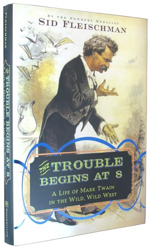 The Trouble Begins at 8 (A Life of Mark Twain in the Wild, Wild West) by Sid Fleischman, 9780061344312