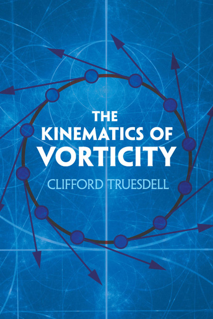The Kinematics of Vorticity by Clifford Truesdell, 9780486823645