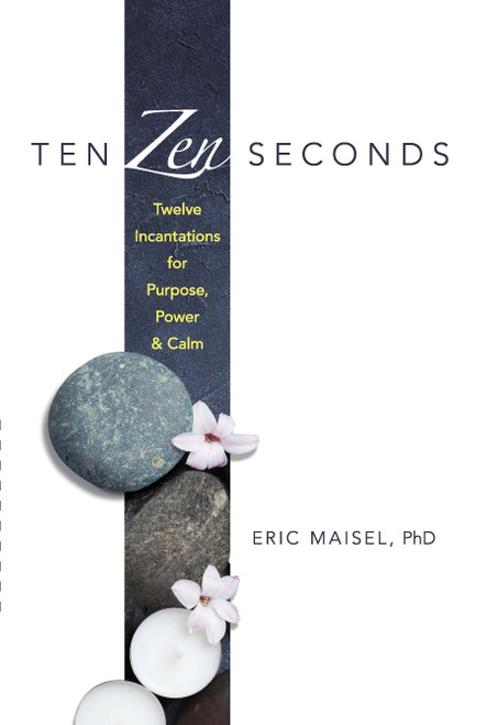 Ten Zen Seconds (Twelve Incantations for Purpose, Power and Calm) by Eric Maisel, 9780486821610