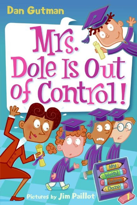 My Weird School Daze #1: Mrs. Dole Is Out of Control! by Dan Gutman, Jim Paillot, 9780061346071