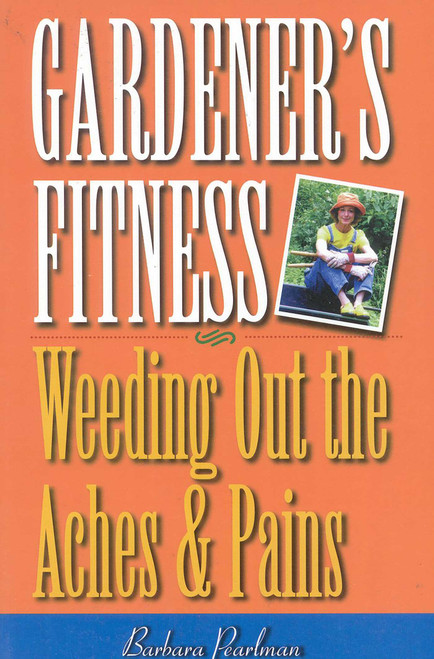 Gardener's Fitness (Weeding Out the Aches and Pains) by Barbara Pearlman, 9780878332038