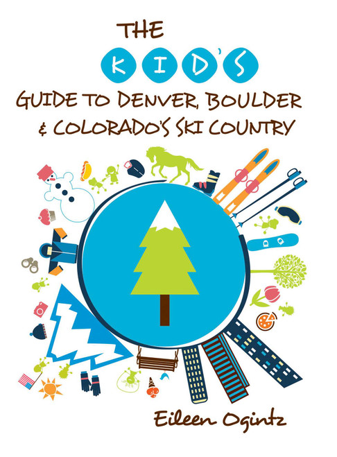 The Kid's Guide to Denver, Boulder & Colorado's Ski Country by Eileen Ogintz, 9781493006434