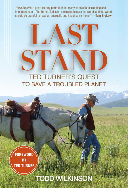 Last Stand (Ted Turner's Quest to Save a Troubled Planet) by Todd Wilkinson, Ted Turner, 9781493006502