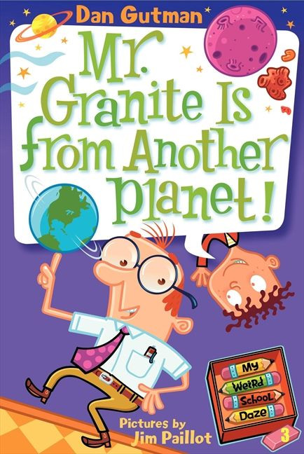 My Weird School Daze #3: Mr. Granite Is from Another Planet! by Dan Gutman, Jim Paillot, 9780061346118