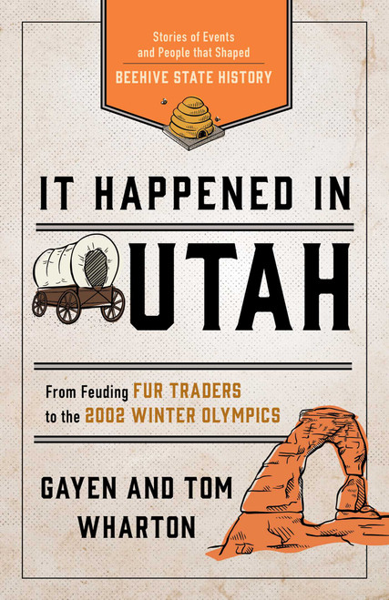 It Happened in Utah (Stories of Events and People that Shaped Beehive State History) by Tom Wharton, 9781493036264