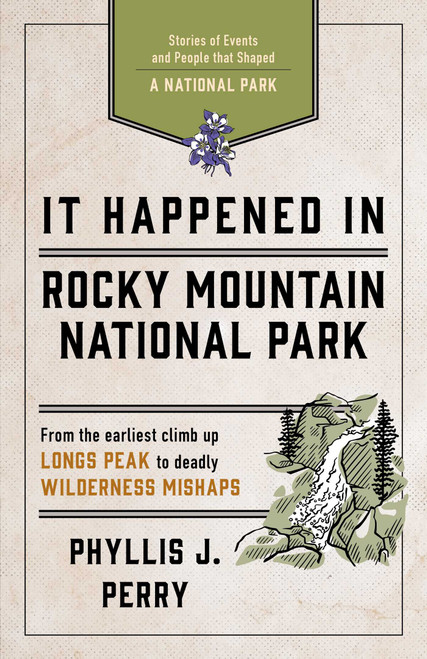 It Happened In Rocky Mountain National Park (Stories of Events and People that Shaped a National Park) by Phyllis J. Perry, 9781493037209