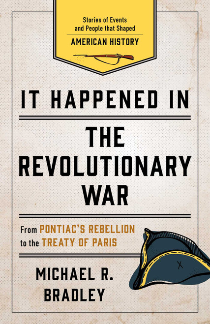 It Happened in the Revolutionary War (Stories of Events and People that Shaped American History) by Michael R. Bradley, 9781493037223