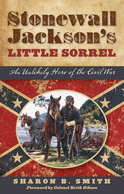 Stonewall Jackson's Little Sorrel (An Unlikely Hero of the Civil War) by Sharon B. Smith, 9781493036509