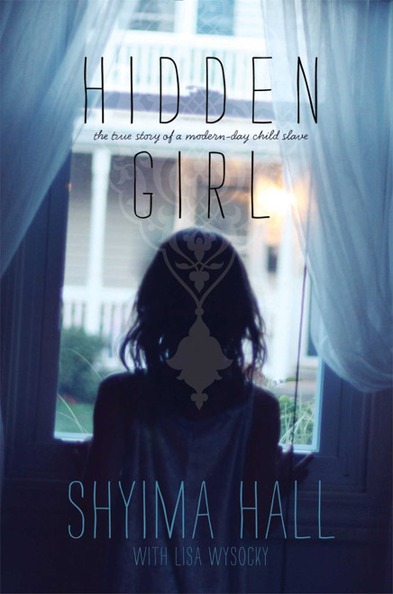 Hidden Girl (The True Story of a Modern-Day Child Slave) by Shyima Hall, Lisa Wysocky, 9781442481688