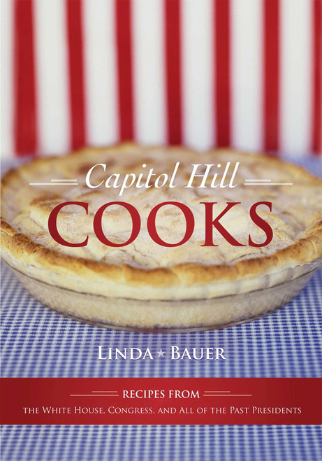 Capitol Hill Cooks (Recipes from the White House, Congress, and All of the Past Presidents) by Linda Bauer, 9781589795501