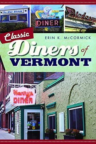 Classic Diners of Vermont by Erin K. McCormick, 9781467140126