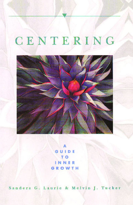 Centering (A Guide to Inner Growth) by Sanders G. Laurie, Melvin J. Tucker, 9780892814206
