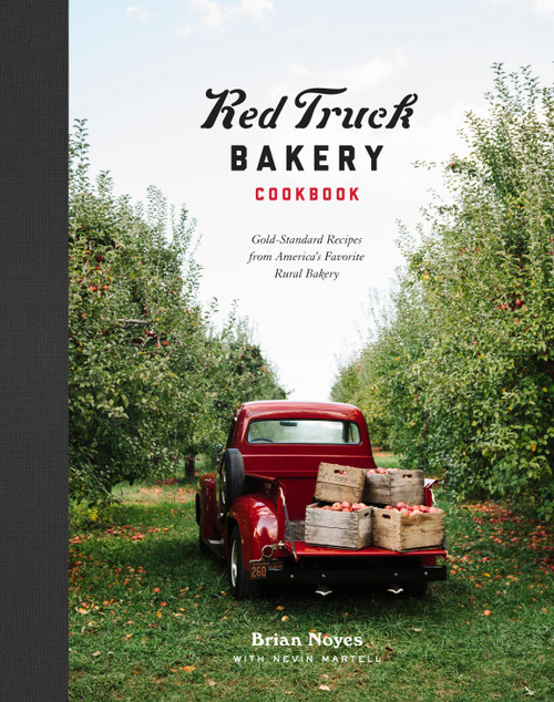 Red Truck Bakery Cookbook (Gold-Standard Recipes from America's Favorite Rural Bakery) by Brian Noyes, Nevin Martell, 9780804189613