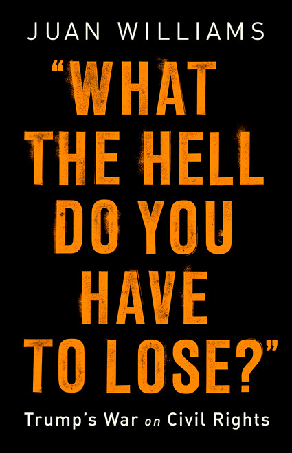 What the Hell Do You Have to Lose? (Trump's War on Civil Rights) by Juan Williams, 9781541788268