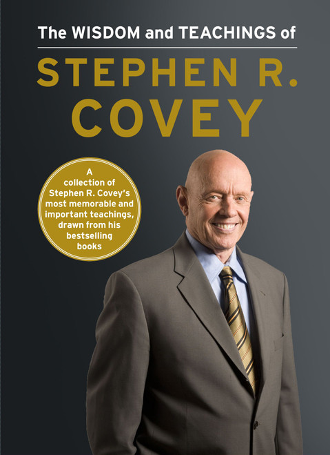 The Wisdom and Teachings of Stephen R. Covey by Stephen R. Covey, 9781476725116