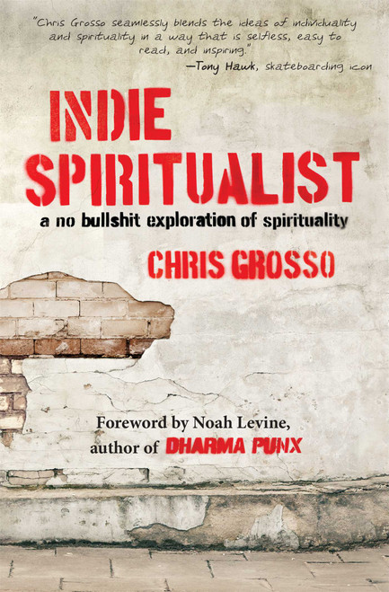 Indie Spiritualist (A No Bullshit Exploration of Spirituality) by Chris Grosso, 9781582704623