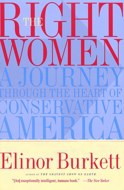 The Right Women (A Journey Through the Heart of Conservative America) by Elinor Burkett, 9780684852027