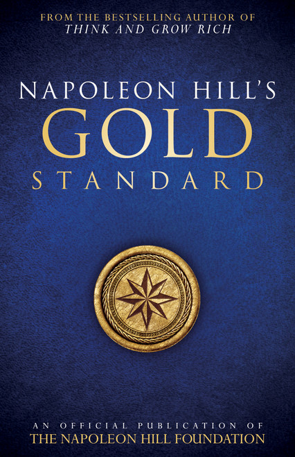 Napoleon Hill's Gold Standard (An Official Publication of The Napoleon Hill Foundation®) by Napoleon Hill, Judith Williamson, 9780768410150