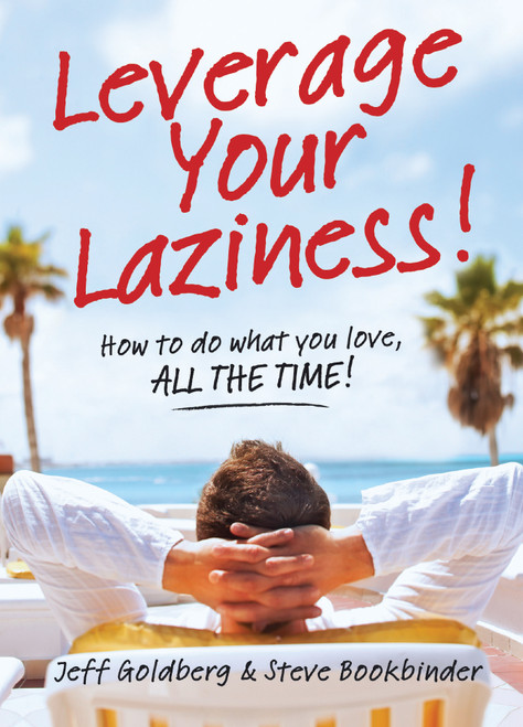 Leverage Your Laziness (How to do what you love, ALL THE TIME!) (Miniature Edition) by Jeff Goldberg, Steve Bookbinder, 9781937879143