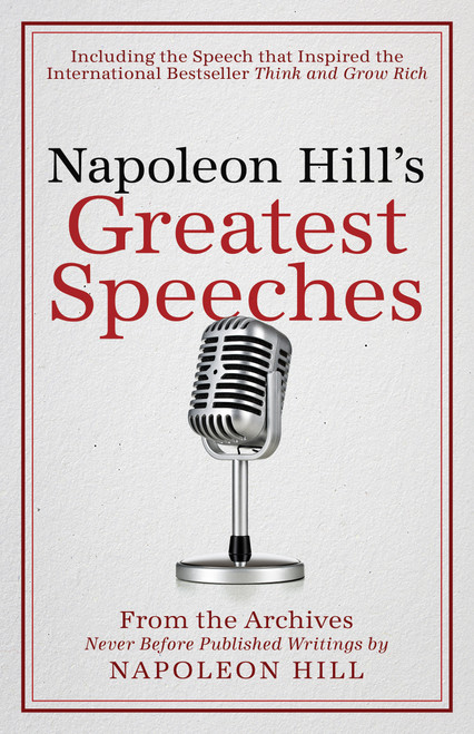 Napoleon Hill's Greatest Speeches (An Official Publication of The Napoleon Hill Foundation®) by Napoleon Hill, J.B. Hill, Don M. Green, 9780768410198