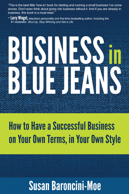 Business in Blue Jeans (How to Have a Successful Business on Your Own Terms,  in Your Own Style) by Susan Baroncini-Moe, 9781937879228