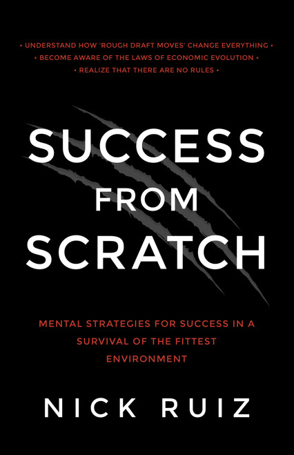 Success From Scratch (Mental Strategies for Success in a Survival of the Fittest Environment) by Nick Ruiz, 9781937879877