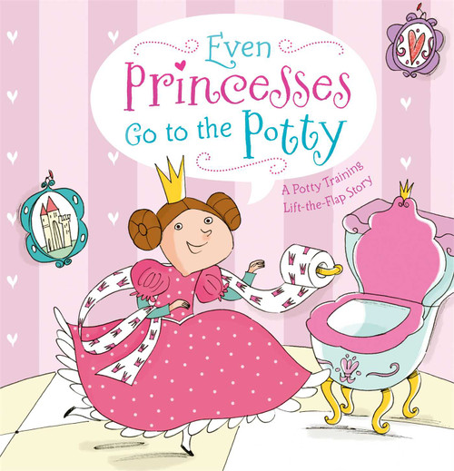Even Princesses Go to the Potty (A Potty Training Life-the-Flap Story) by Wendy Wax, Naomi Wax, Francesca Carabelli, 9781442488861