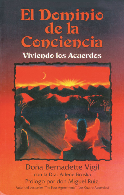 El Dominio de la Conciencia (Viviendo los acuerdos) (Spanish Edition) by Doña Bernadette Vigil, Arlene Broska, don Miguel Ruiz, 9780892816958