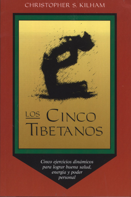 Los Cinco Tibetanos (Cinco ejercicios dinámicos para lograr buena salud, energía, y poder personal) (Spanish Edition) by Christopher S. Kilham, 9780892814664