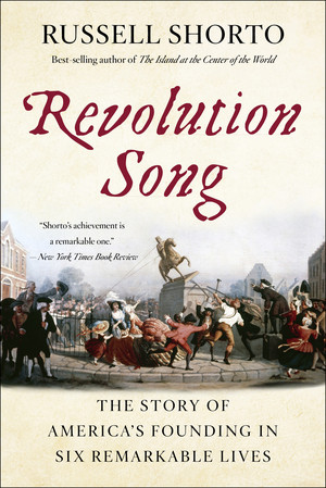 Revolution Song (The Story of America's Founding in Six Remarkable Lives) by Russell Shorto, 9780393356212