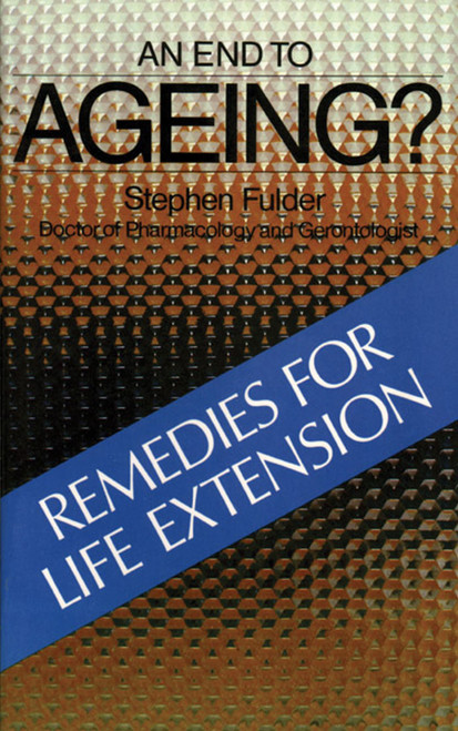 An End to Ageing? (Remedies for Life Extension) by Stephen Fulder, 9780892810444