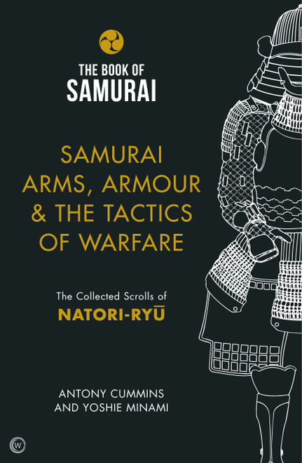 Samurai Arms, Armour & the Tactics of Warfare (The Collected Scrolls of Natori-Ryu) by Antony Cummins, Yoshie Minami, 9781786781734