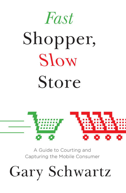 Fast Shopper, Slow Store (A Guide to Courting and Capturing the Mobile Consu) by Gary Schwartz, 9781476718705