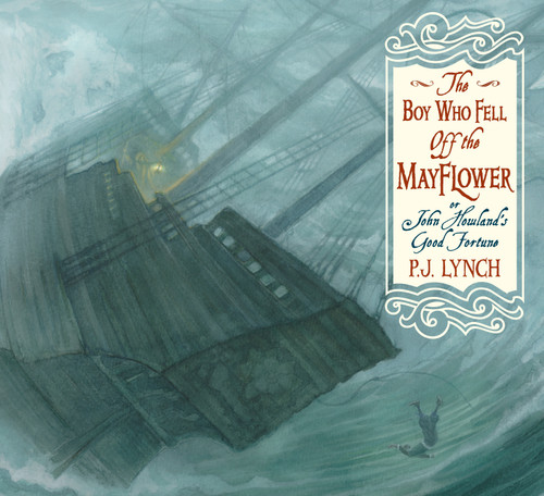 The Boy Who Fell Off the Mayflower, or John Howland's Good Fortune - 9781536202960 by P.J. Lynch, P. J. Lynch, 9781536202960
