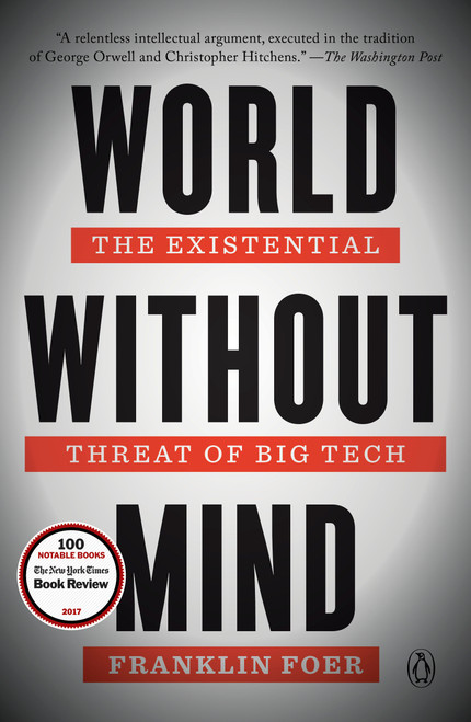 World Without Mind (The Existential Threat of Big Tech) - 9781101981122 by Franklin Foer, 9781101981122