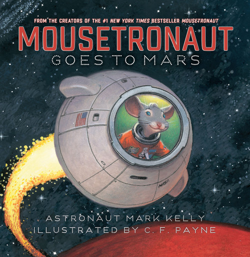 Mousetronaut Goes to Mars by Mark Kelly, C. F. Payne, 9781442484269