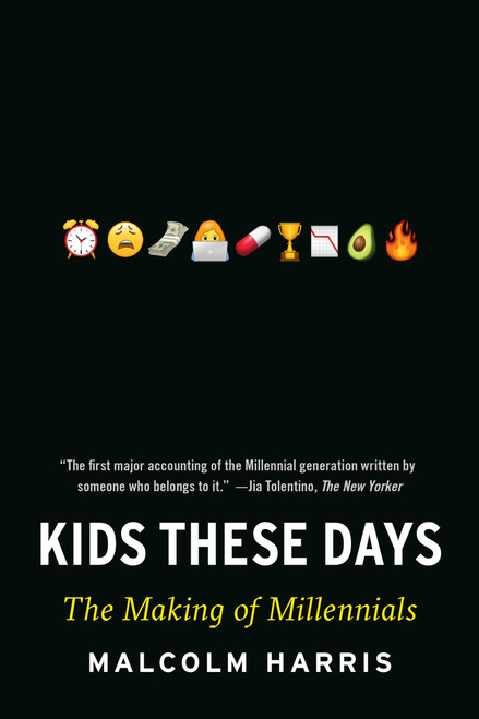 Kids These Days (The Making of Millennials) by Malcolm Harris, 9780316510851