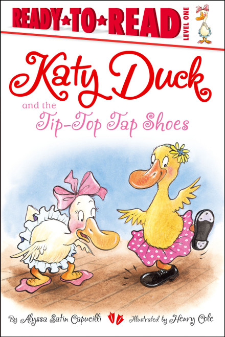 Katy Duck and the Tip-Top Tap Shoes (Ready-to-Read Level 1) by Alyssa Satin Capucilli, Henry Cole, 9781442452459