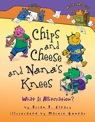 Chips and Cheese and Nana's Knees (What Is Alliteration?) - 9781467726498 by Brian P. Cleary, Martin Goneau, 9781467726498