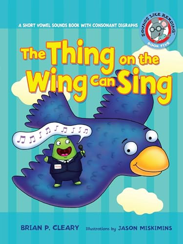 The Thing on the Wing Can Sing (A Short Vowel Sounds Book with Consonant Digraphs) - 9780761342069 by Brian P. Cleary, Jason Miskimins, 9780761342069