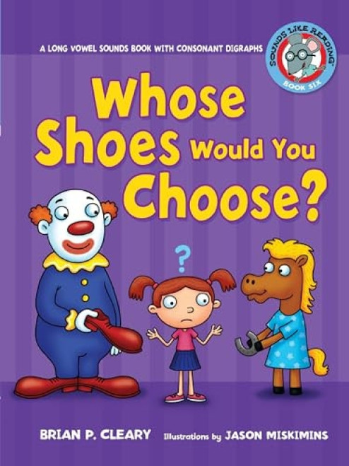 Whose Shoes Would You Choose? (A Long Vowel Sounds Book with Consonant Digraphs) - 9780761342076 by Brian P. Cleary, Jason Miskimins