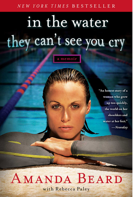In the Water They Can't See You Cry (A Memoir) by Amanda Beard, Rebecca Paley, 9781451644388