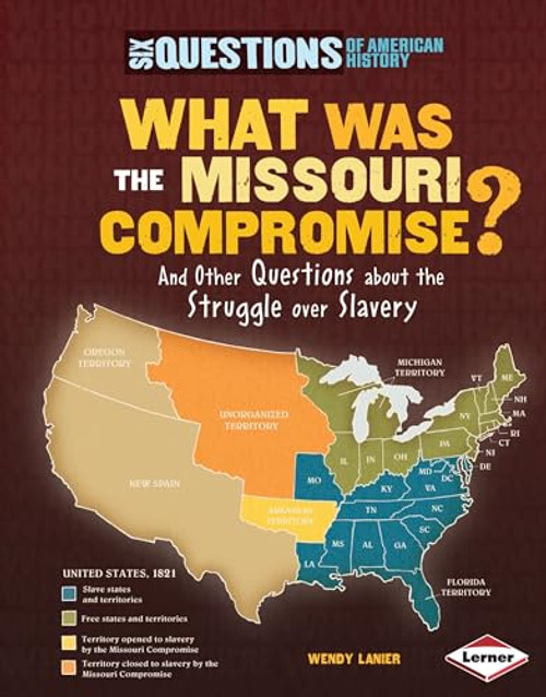 What Was the Missouri Compromise? (And Other Questions about the Struggle over Slavery) - 9780761353317 by Wendy Hinote Lanier, 9780761353317